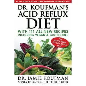 USED-Dr. Koufman's Acid Reflux Diet: With 111 All New Recipes Including Vegan & Gluten-Free: The Never-Need-To-Diet-Again Diet by Koufman, Jamie (Hardcover)