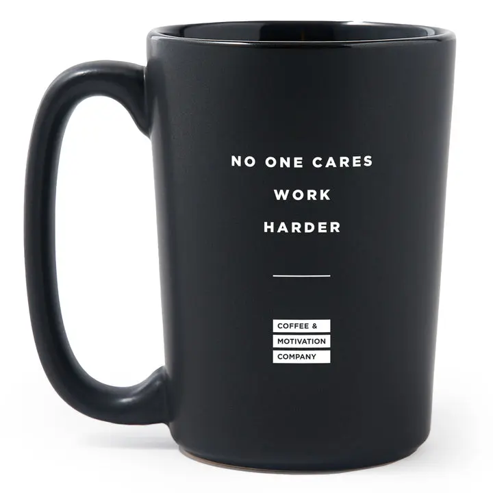 Thick Ceramic Motivational Coffee Mug - Thick Matte Black, Bold Quote "No One Cares Work Harder", Handle Grip Kitchen Drinkware for Daily Use Beverages