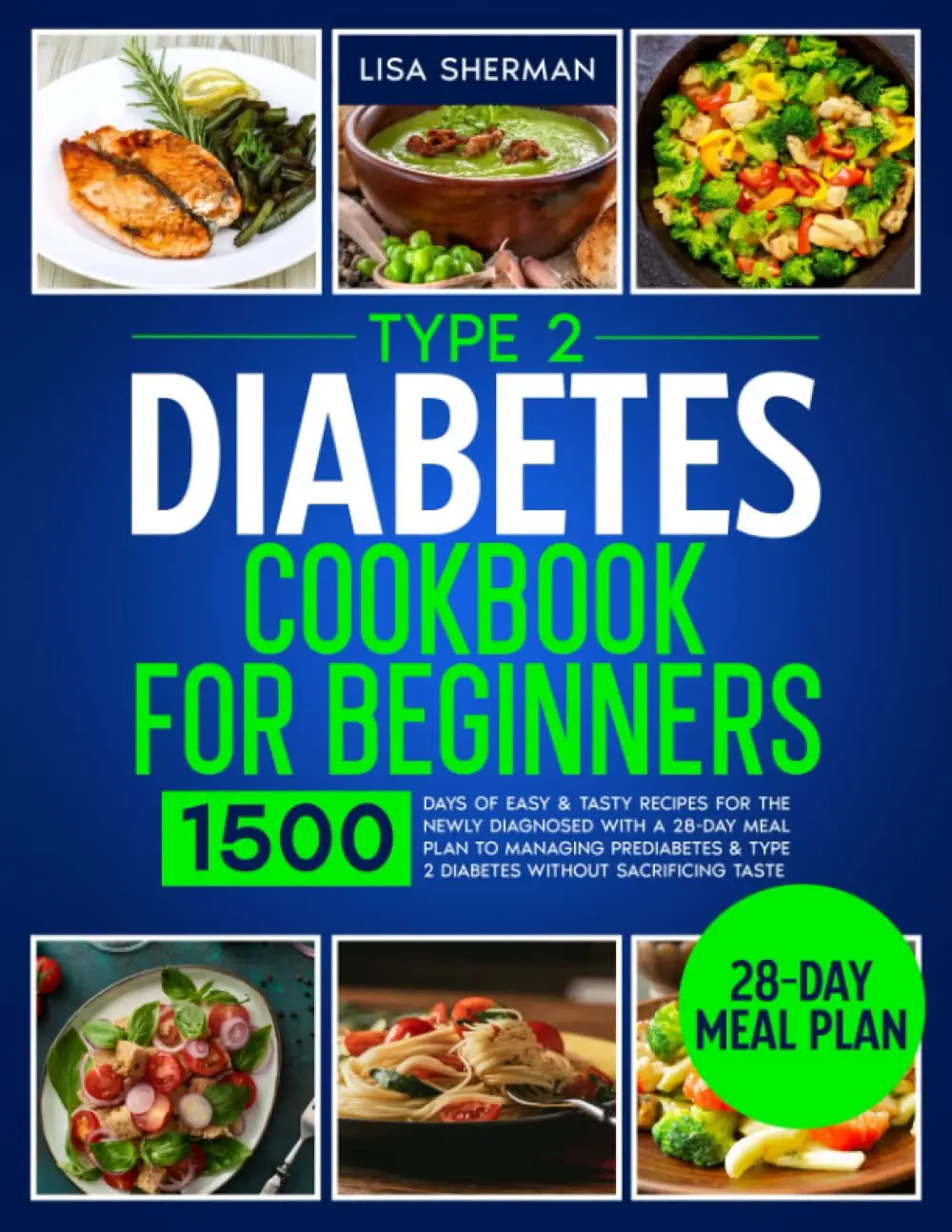 Type 2 Diabetes Cookbook For Beginners: 1500 Days of Easy & Tasty Recipes for the Newly Diagnosed with a 28-Day Meal Plan to Managing Prediabetes & Ty