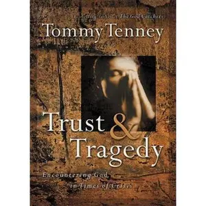 USED-Trust And Tragedy Encountering God In Times Of Crisis by Tommy Tenney (Paperback)