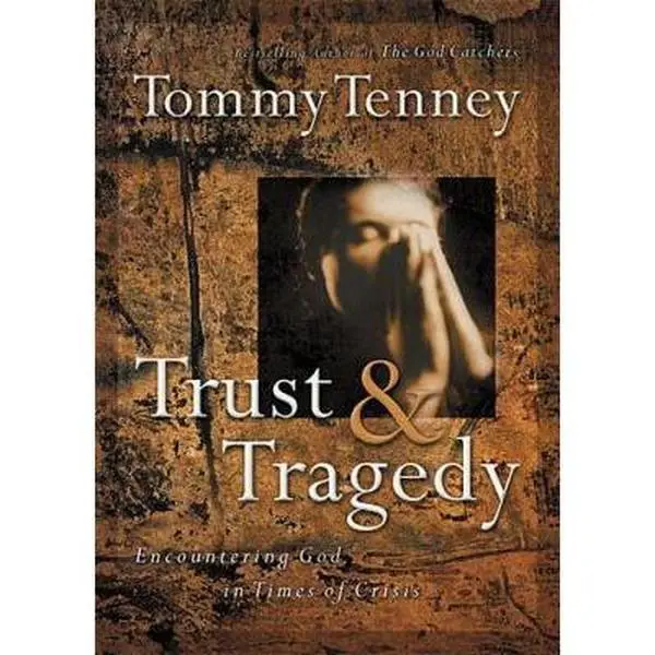 USED-Trust And Tragedy Encountering God In Times Of Crisis by Tommy Tenney (Paperback)