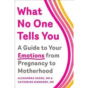 USED-What No One Tells You: A Guide to Your Emotions from Pregnancy to Motherhood by Sacks, Alexandra (Paperback)