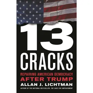 USED-Thirteen Cracks: Repairing American Democracy After Trump by Lichtman, Allan J. (Hardcover)