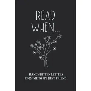 Read When...Handwritten Letters From Me To My Best Friend: I Wrote A Book About You And Things You Need To Know; Friendship Gift To Fill In
