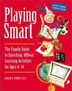 USED-Playing Smart: The Family Guide to Enriching, Offbeat Learning Activities for Ages 4 to 14 by Susan K. Perry (Paperback)