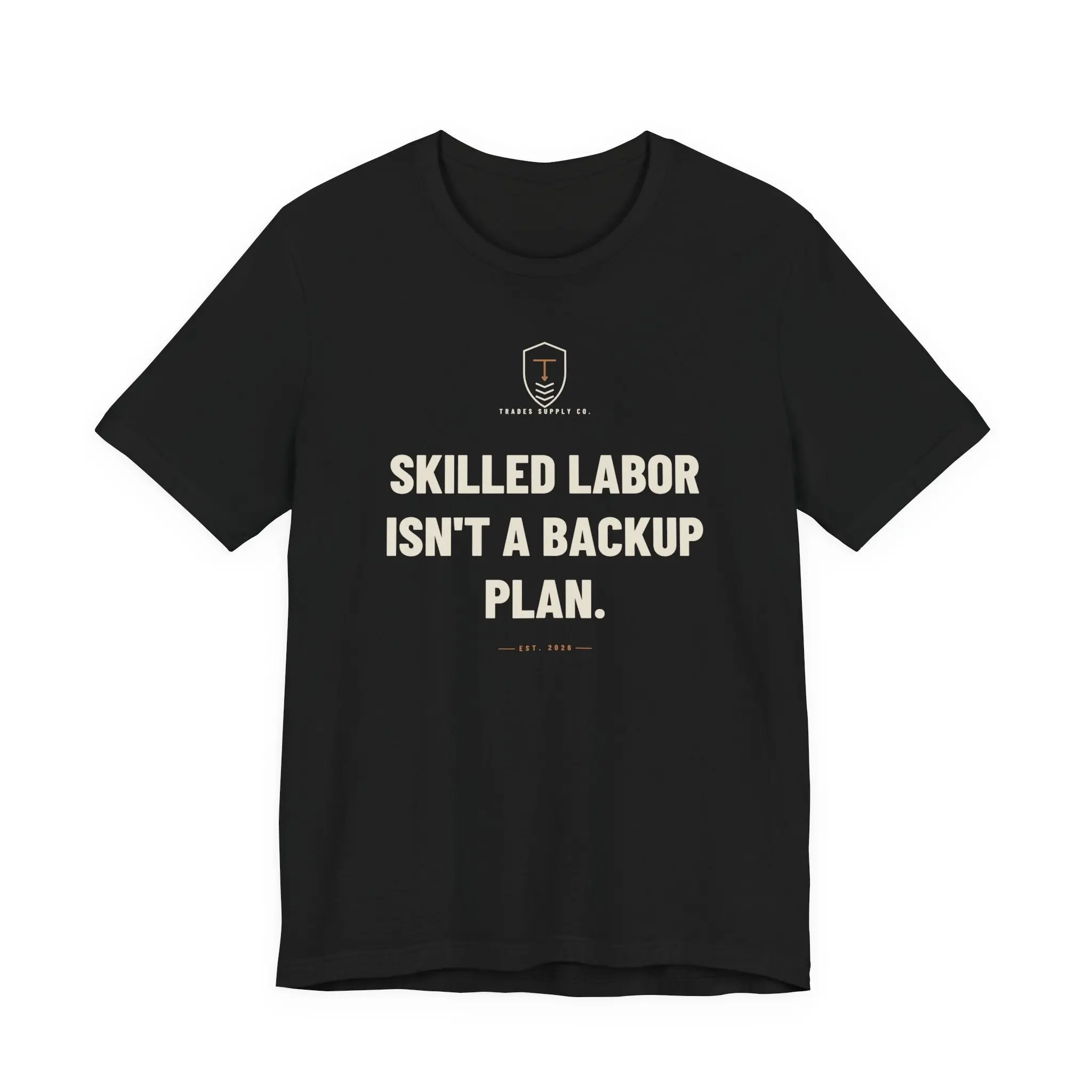 Skilled Labor Isn't A Backup Plan — Trades T-Shirt