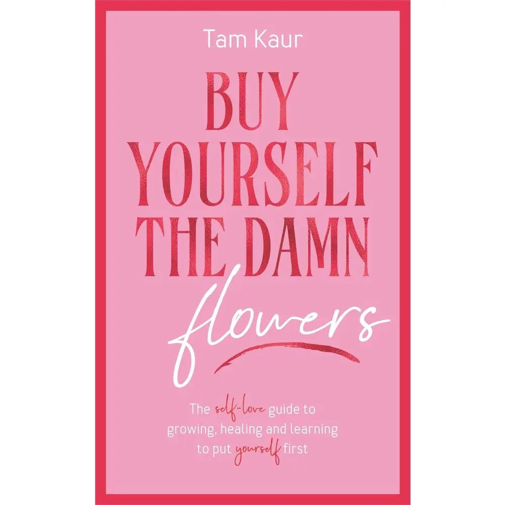USED Book - Buy Yourself the Damn Flowers: The Self-Love Guide to Growing, Healing and Learning to Put Yourself First by Kaur, Tam (Hardcover) - english