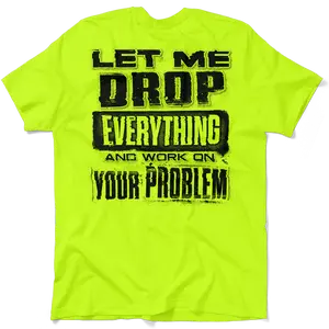 Drop Everything - Men's Hi Visibility Safety Yellow Work Stylish T-Shirt Jersey Men's 30-Day Guarantee Cotton/Poly Blend | Graphic tees Apparel
