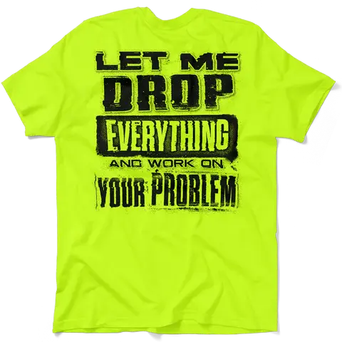Drop Everything - Men's Hi Visibility Safety Yellow Work Stylish T-Shirt Jersey Men's 30-Day Guarantee Cotton/Poly Blend | Graphic tees Apparel