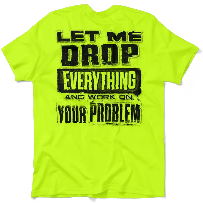 Drop Everything - Men's Hi Visibility Safety Yellow Work Stylish T-Shirt Jersey Men's 30-Day Guarantee Cotton/Poly Blend | Graphic tees Apparel