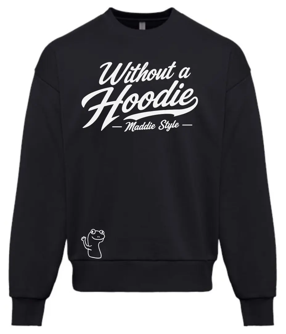 Without A Hoodie – Maddie Style Crewneck