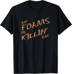 100% Cotton My Foams Be Killin Em Copper Sneaker T-Shirt Foamposite T-Shirt