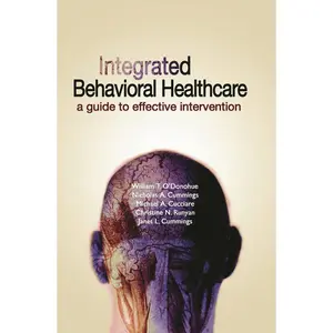 USED-Integrated Behavioral Health Care: A Guide to Effective Intervention by Cummings, Nicholas A. (Hardcover)