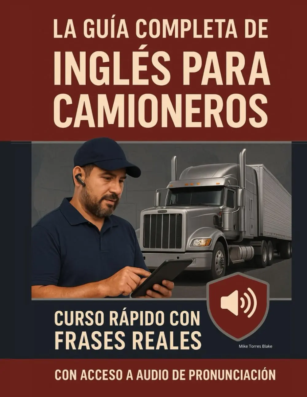 La Guía Completa de Inglés para Camioneros: Curso rápido con frases reales para inspecciones, emergencias, talleres y despacho - Incluye audio con pronunciación guiada (Spanish Edition)