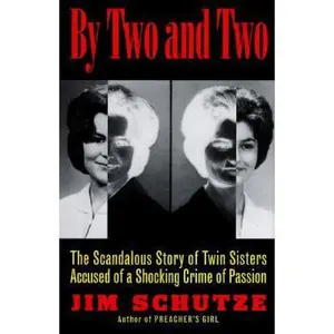 USED-By Two and Two: The Scandalous Story of Twin Sisters Accused of a Shocking Crime of Passion by Jim Schutze (Hardcover)