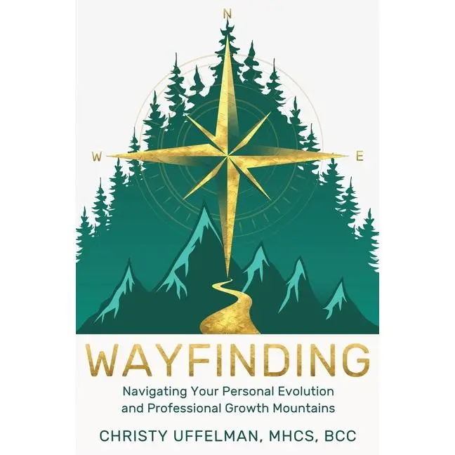 Wayfinding: Navigating Your Personal Evolution and Professional Growth Mountains -- Christy Uffelman - Paperback