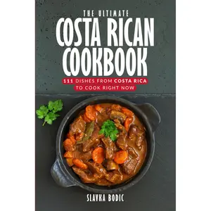 The Ultimate Costa Rican Cookbook: 111 Dishes From Costa Rica To Cook Right Now (World Cuisines) Paperback – October 9, 2024
