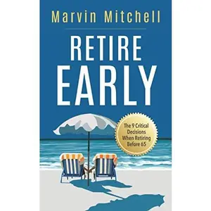 USED-Retire Early: The 9 Critical Decisions When Retiring Before 65 by Marvin MItchell (Paperback)