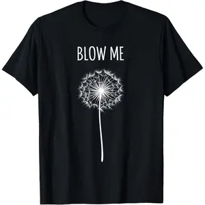 Funny Retro Vintage Saying Quotes Flower Dandelion B-Low Me T-Shirt