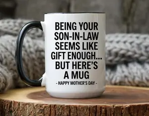 Being Your Son-In-Law Is Gift Enough Mug, Funny Son-in-Law Mug, Mother's Day Gift, Gift for Mom, Mother-in-Law Humor Ceramic Cup