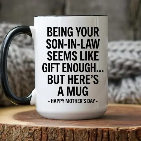 Being Your Son In Law Mug, Funny Mother In Law Gift From Son In Law, Mother's Day Mug for Mother In Law, Happy Mother's Day Coffee Cup