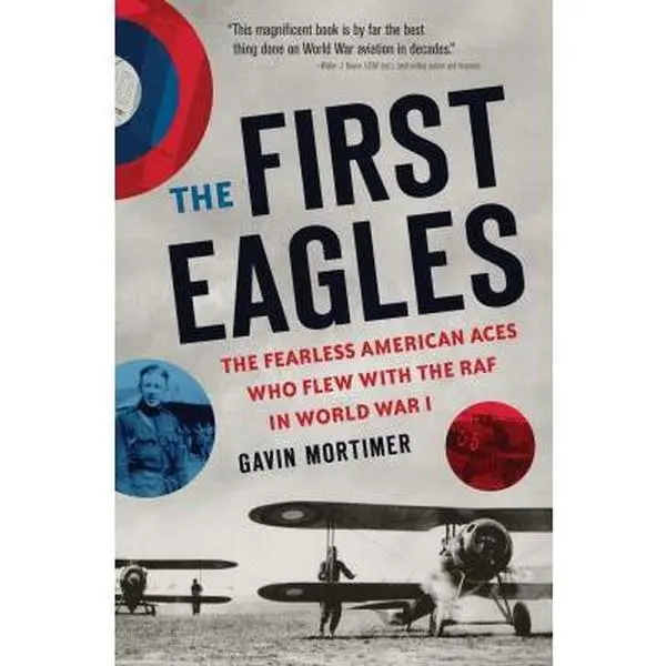 USED-The First Eagles: The Fearless American Aces Who Flew with the RAF in World War I by Gavin Mortimer (Hardcover)