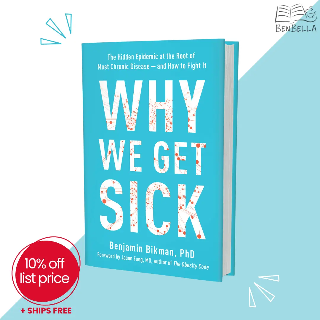 Nonfiction Softcover Book: Why We Get Sick - The Hidden Epidemic at the Root of Most Chronic Disease and How to Fight It by Benjamin Bikman, BenBella Books, 2021 Publication