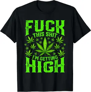 Fuck This Shit I'm Getting High Graphic Marijuana 420 Stoner Casual Short Sleeve Cotton T-Shirt