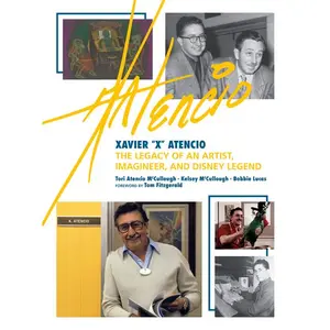 Xavier  Atencio: The Legacy of an Artist, Imagineer, and Disney Legend -- Tori Atencio McCullough - Hardcover