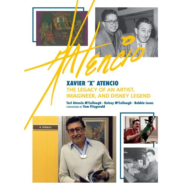 Xavier  Atencio: The Legacy of an Artist, Imagineer, and Disney Legend -- Tori Atencio McCullough - Hardcover