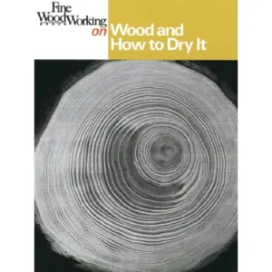USED-Fine Woodworking on Wood and How to Dry It: 41 Articles by Editors of Fine Woodworking (Paperback)