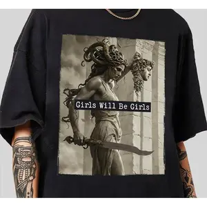 Girl Will Be Girls Shirts Medusa Feminist T-Shirt Perfect Gift for Him