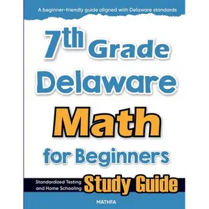 7th Grade Delaware Math for Beginners: Standardized Testing and Home Schooling Study Guide - Paperback
