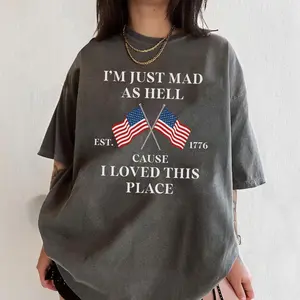 Comfort Colors I’m Just Mad As Hell Cause I Loved This Place Shirt, Est 1776 Patriotic America Flag Graphic Tee, USA Quote T-Shirt