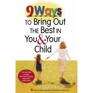 USED-9 Ways to Bring Out the Best in You & Your Child by Reigh, Maggie (Paperback)
