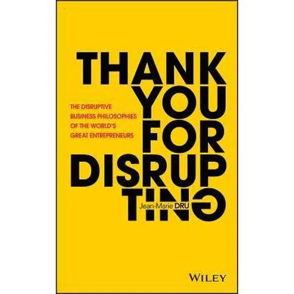 USED Book - Thank You for Disrupting: The Disruptive Business Philosophies of the World's Great Entrepreneurs by Dru, Jean-Marie (Hardcover) - english