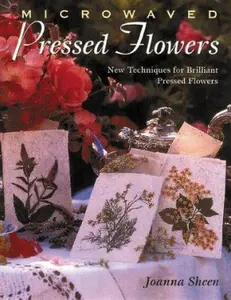 USED-Microwaved Pressed Flowers: New Techniques for Brilliant Pressed Flowers by Joanna Sheen (Paperback)