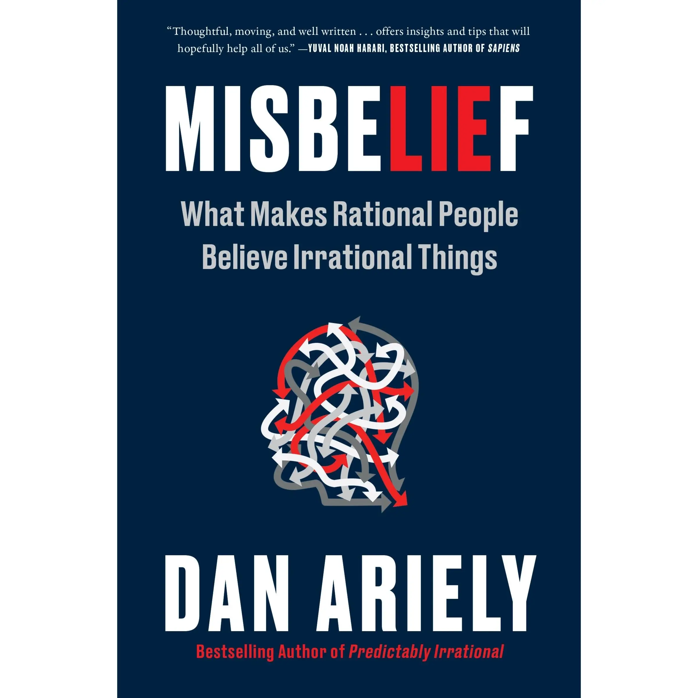 Misbelief: What Makes Rational People Believe Irrational Things by Dr. Dan Ariely [Paperback Book]