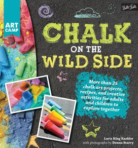 USED-Chalk on the Wild Side: More Than 25 Chalk Art Projects, Recipes, and Creative Activities for Adults and Children to Explore Together by King Kaehler, Lorie (Paperback)