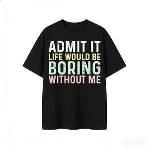 Funny Saying T-Shirt: Sarcastic 'Admit It' Sassy Tee
