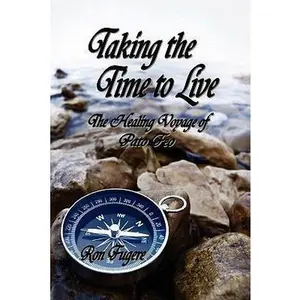 USED-Taking the Time to Live: The Healing Voyage of Pato Feo by Ron Fugere (Paperback)
