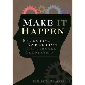USED-Make It Happen: Effective Execution in Healthcare Leadership by McLaughlin, Daniel (Paperback)
