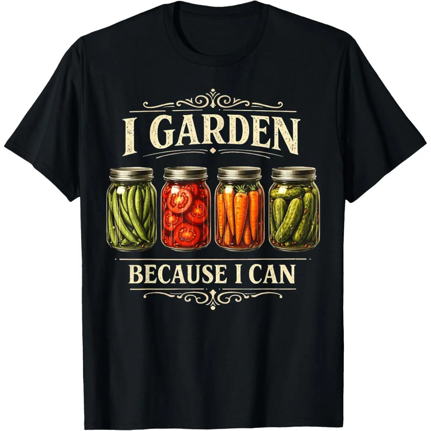 I Garden Because I Can Funny Plant Gardening Canning Lover T-Shirt