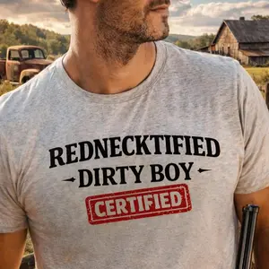 REDNECKTIFIED DIRTY BOY CERTIFIED T-SHIRT Unisex Fit Soft Cotton Blend Durable Print for Country Boys & Outdoor Life - Menswear