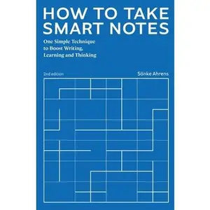 How to Take Smart Notes: One Simple Technique to Boost Writing, Learning and Thinking -- Sönke Ahrens, Paperback