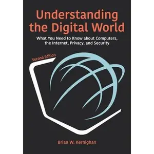USED-Understanding the Digital World: What You Need to Know about Computers, the Internet, Privacy, and Security, Second Edition by Kernighan, Brian W. (Hardcover)