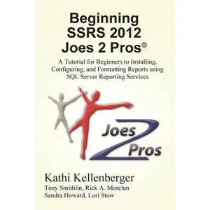 USED-Beginning Ssrs 2012 Joes 2 Pros (R): A Tutorial for Beginners to Installing, Configuring, and Formatting Reports Using SQL Server Reporting Services by Kellenberger, Kathi (Paperback)