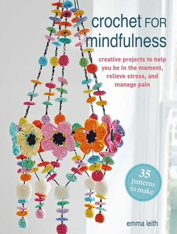 Crochet for Mindfulness: 35 Patterns Creative Projects English Illustrated Guide - Thoughtful Gifts for Mindful Practice, Stress Relief, Pain Management - Emma Leith Paperback