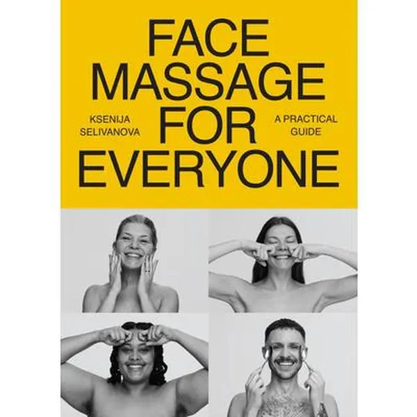 Face Massage for Everyone: Restorative and Rejuvenating Facial Techniques for Glowing Skin and Self-Care -- Ksenija Selivanova - Paperback