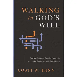 Walking in God's Will: Demystify God's Plan for Your Life and Make Decisions with Confidence by Costi W. Hinn [Paperback Book]